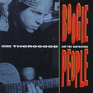 George Thorogood And The Destroyers - Boogie People