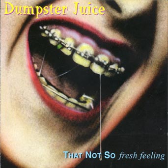 Dumpster Juice - That Not So Fresh Feeling