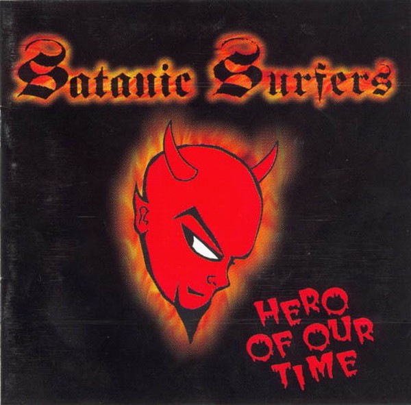 Satanic Surfers - Hero Of Our Time