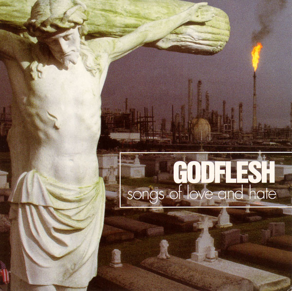 Godflesh - Songs of Love and Hate
