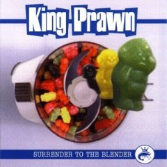 King Prawn- Surrender To The Blender