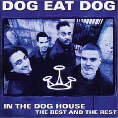 Dog Eat Dog- In The Dog House - The Best And The Rest