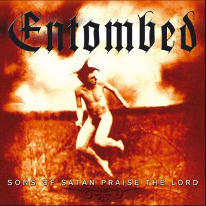 Entombed - Sons Of Satan Praise The Lord