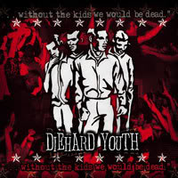 Diehard Youth - ... Without The Kids We Would Be Dead