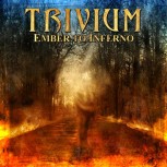 Trivium -- Ember To Inferno