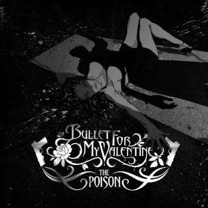 Bullet For My Valentine - The Poison