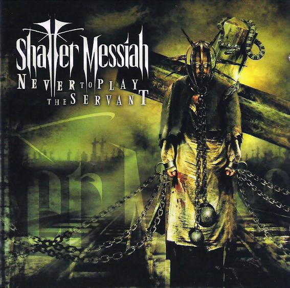 Shatter Messiah - Never To Play The Servant