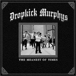 Dropkick Murphys - The Meanest Of Times