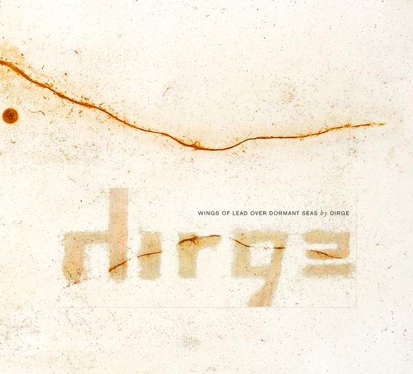 Dirge - Wings Of Lead Over Dormant Seas