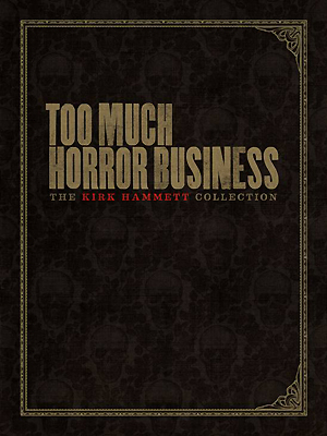 Kirk Hammetts ‘Too Much Horror Business’