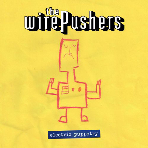 The Wirepushers - ELECTRIC PUPPETRY