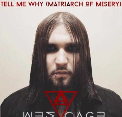 Weston Cage TELL ME WHY (MATRIARCH OF MISERY)