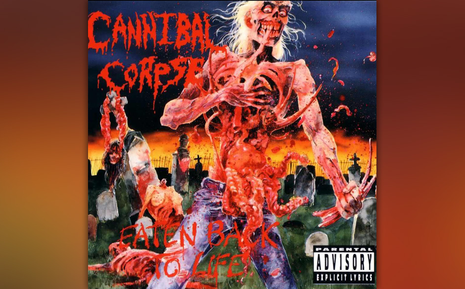 ...EATEN BACK TO LIFE von Cannibal Corpse.