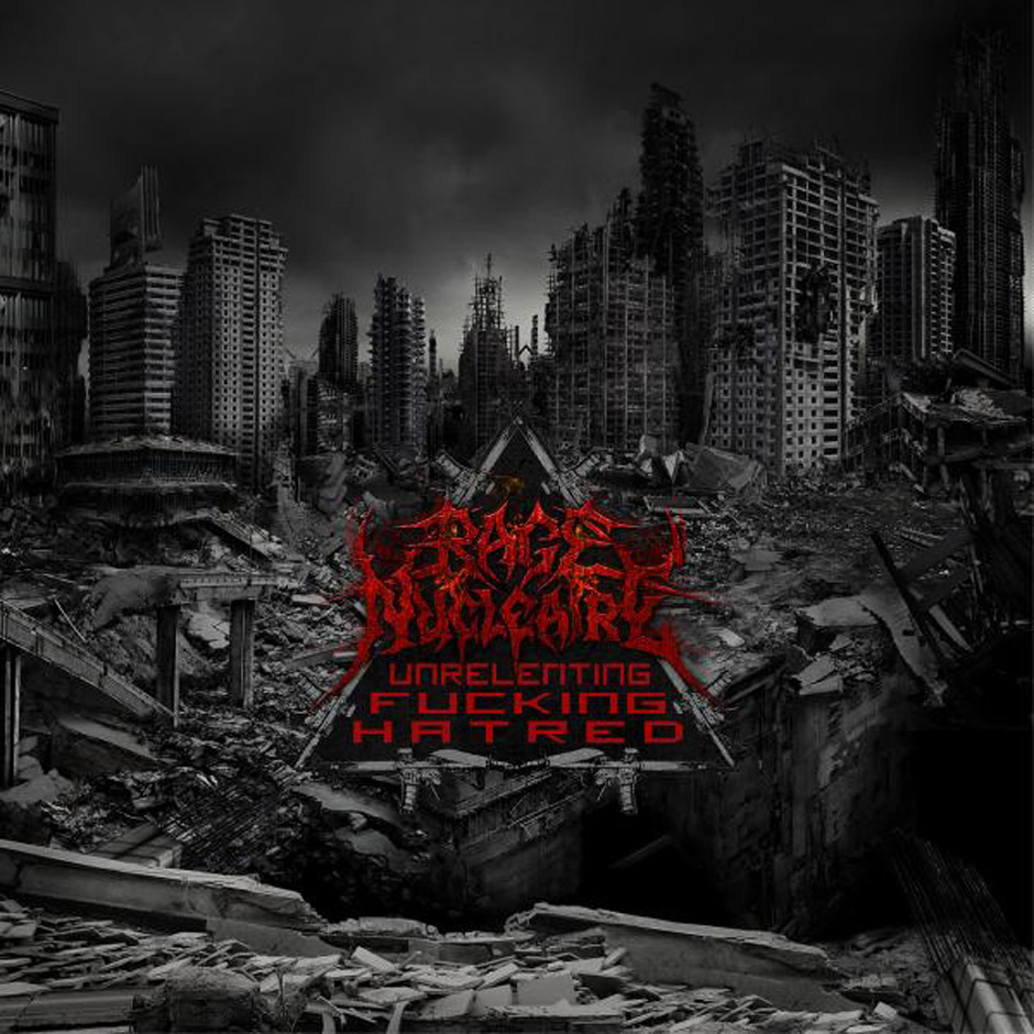 Rage Nucleaire - UNRELENTING FUCKING HATRED