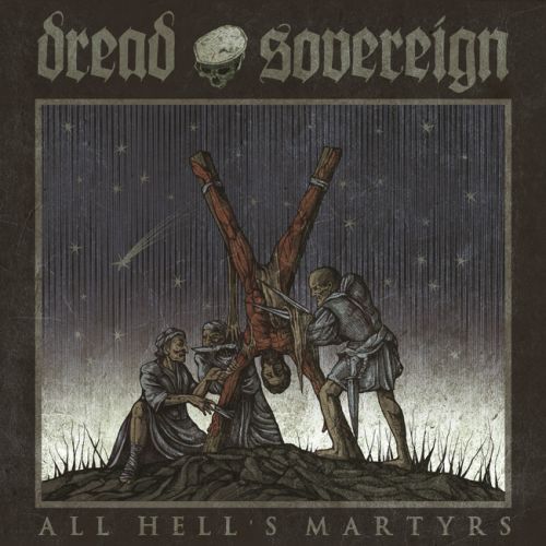 Dread Sovereign ALL HELL’S MARTYRS