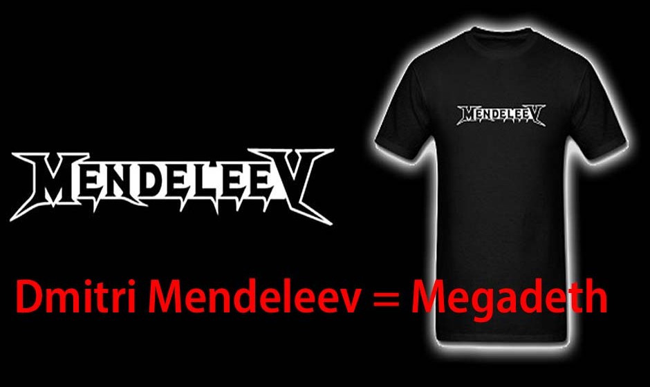 Dmitri Mendeleev = Megadeth