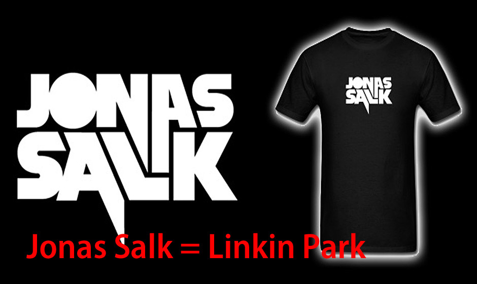 Jonas Salk = Linkin Park