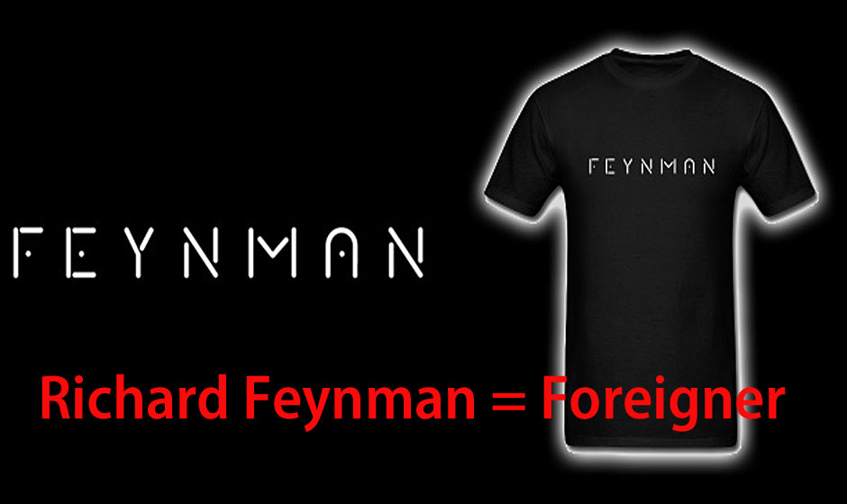 Richard Feynman = Foreigner