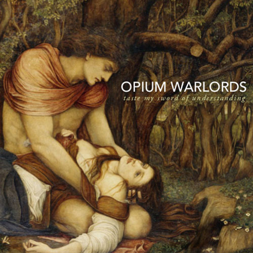 Opium Warlords - TASTE MY SWORD OF UNDERSTANDING