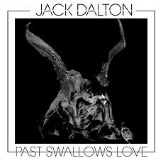 Jack Dalton PAST SWALLOWS LOVE.