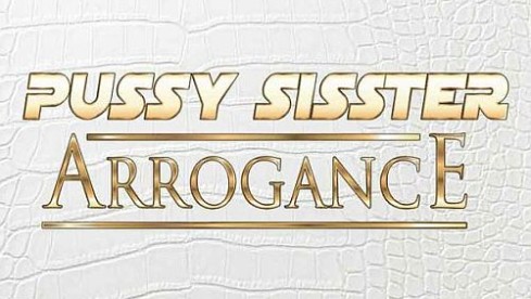 Pussy Sisster ARROGANCE