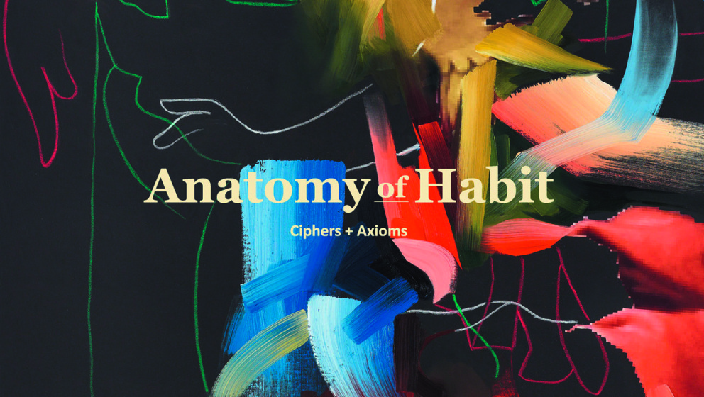 Anatomy Of Habit CIPHERS + AXIOMS