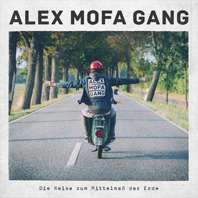Alex Mofa Gang DIE REISE ZUM MITTELMASS DER ERDE