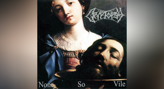 Cryptopsy NONE SO VILE