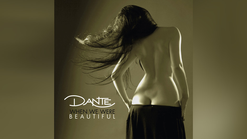 Dante WHEN WE WERE BEAUTIFUL