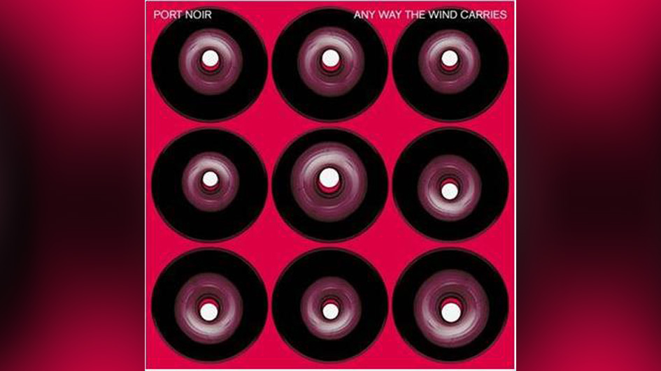 Port Noir ANY WAY THE WIND CARRIES