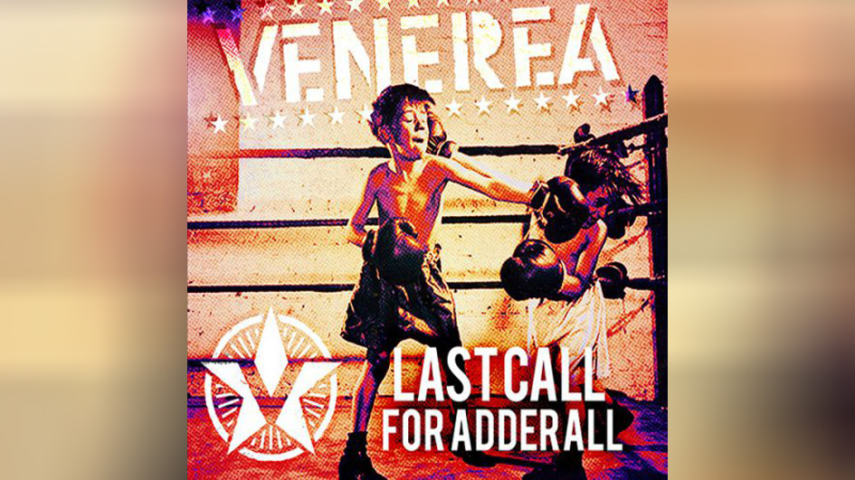 Venerea LAST CALL FOR ADDERALL