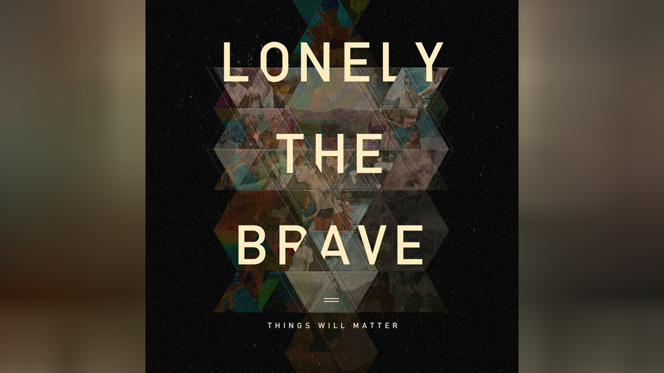 Lonely The Brave THINGS WILL MATTER