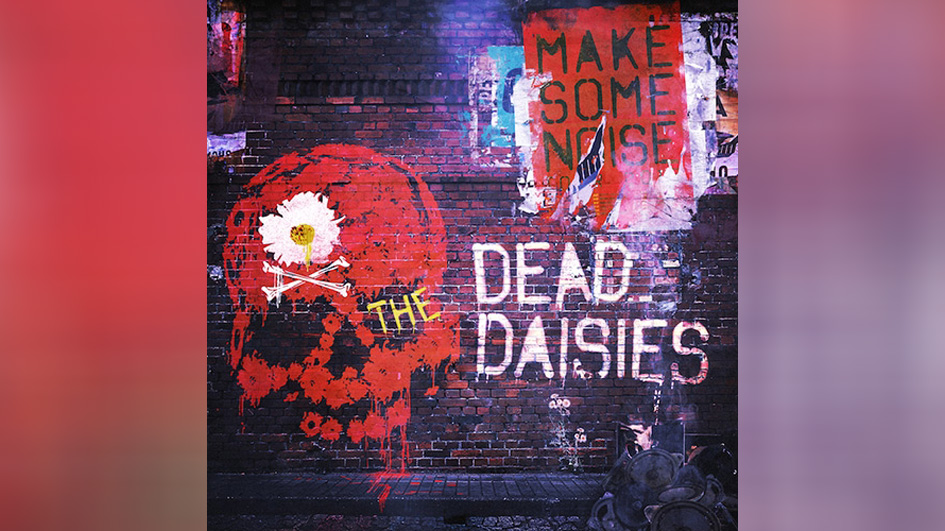 The Dead Daisies MAKE SOME NOISE