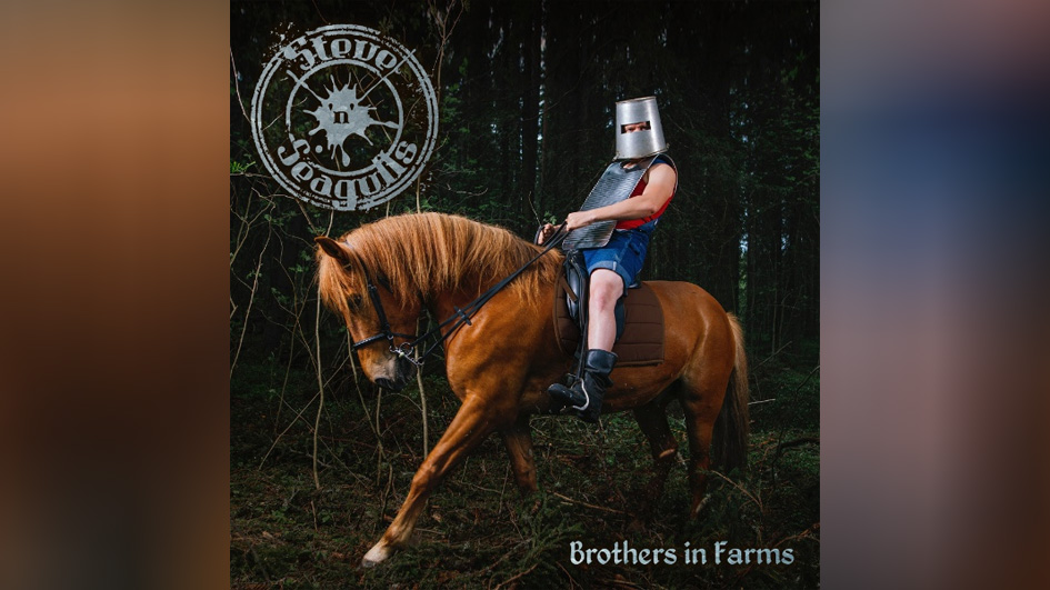 Steve ’N’ Seagulls BROTHERS IN FARMS