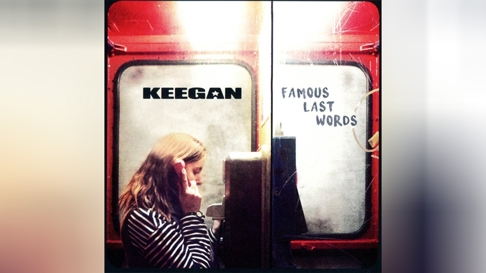 Keegan FAMOUS LAST WORDS
