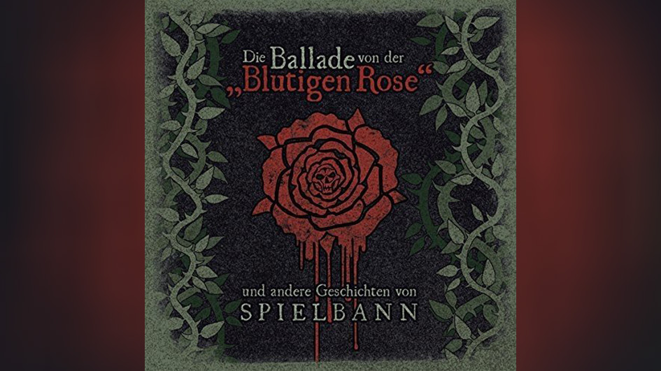 Spielbann DIE BALLADE VON DER BLUTIGEN ROSE