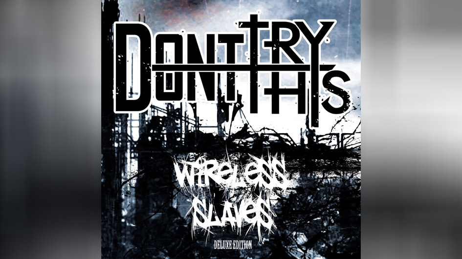 Don’t Try This WIRELESS SLAVES