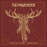 Toothgrinder PHANTOM AMOUR