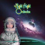 3: The Night Flight Orchestra SOMETIMES THE WORLD AIN'T ENOUGH