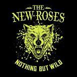 The New Roses NOTHING BUT WILD