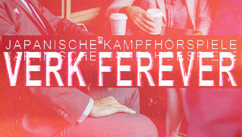 Japanische Kampfhörspiele VERK FEREVER