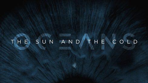 Oceans THE SUN AND THE COLD