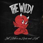 The Wild! STILL BELIEVE IN ROCK'N'ROLL