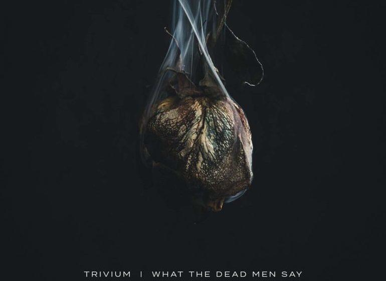 Trivium WHAT THE DEAD MEN SAY