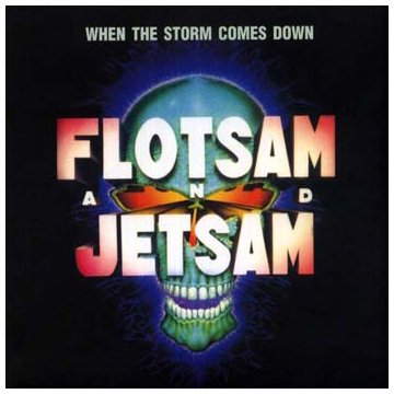 Flotsam & Jetsam WHEN THE STORM COMES DOWN