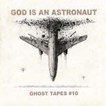 God Is An Astronaut GHOST TAPES #10