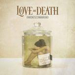 Love And Death PERFECTLY PRESERVED