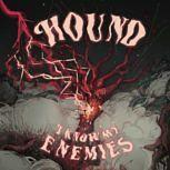 Hound I KNOW MY ENEMIES