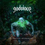 Godslave POSITIVE AGGRESSIVE