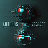Ardours ANATOMY OF A MOMENT